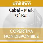 Cabal - Mark Of Rot cd musicale di Cabal