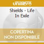 Shields - Life In Exile cd
