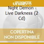 Night Demon - Live Darkness (2 Cd) cd