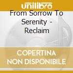 From Sorrow To Serenity - Reclaim cd musicale di From Sorrow To Seren