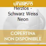 Herzlos - Schwarz Weiss Neon cd musicale di Herzlos
