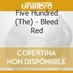 Five Hundred (The) - Bleed Red cd