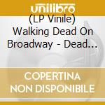 (LP Vinile) Walking Dead On Broadway - Dead Era (2 Lp) lp vinile di Walking Dead On Broadway