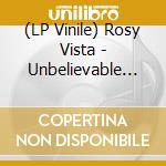 (LP Vinile) Rosy Vista - Unbelievable (Lp+Cd) lp vinile di Rosy Vista