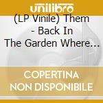 (LP Vinile) Them - Back In The Garden Where Death Sleeps (7