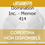 Domination Inc. - Memoir 414 cd