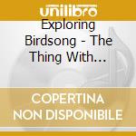 Exploring Birdsong - The Thing With Feathers cd