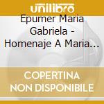 Epumer Maria Gabriela - Homenaje A Maria Gabriela cd musicale di Epumer Maria Gabriela