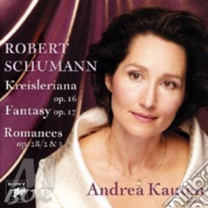 Schumann- Kreileriana, Fantasia Op 17 - cd musicale di Andrea Kauten