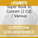 Super Rock In Concert (2 Cd) / Various cd