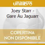 Joey Starr - Gare Au Jaguarr cd musicale di Joey Starr