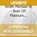 Smith Michael W - Best Of: Platinum Series cd