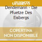 Dendemann - Die Pfuetze Des Eisbergs cd musicale di Dendemann