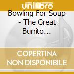 Bowling For Soup - The Great Burrito Extortion Case cd