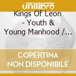 Kings Of Leon - Youth & Young Manhood / Aha Shake Heartbreak cd musicale di King of lion