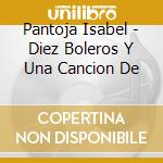 Pantoja Isabel - Diez Boleros Y Una Cancion De cd musicale di Pantoja Isabel