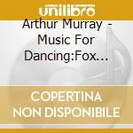 Arthur Murray - Music For Dancing:Fox Trot cd