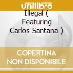 Illegal ( Featuring Carlos Santana ) cd musicale di SHAKIRA
