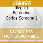 Illegal ( Featuring Carlos Santana ) cd