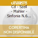 Cd - Szell - Mahler - Sinfonia N.6 Tragica cd musicale di SZELL