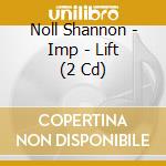 Noll Shannon - Imp - Lift (2 Cd) cd