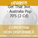 Get That Jive - Australia Pop 70'S (2 Cd) cd