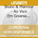 Bruno & Marrone - Ao Vivo Em Goiania (Cd+Dvd) cd musicale di Bruno & Marrone
