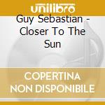Guy Sebastian - Closer To The Sun cd