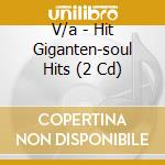 V/a - Hit Giganten-soul Hits (2 Cd) cd musicale di V/a