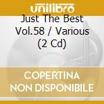 Just The Best Vol.58 / Various (2 Cd) cd