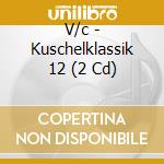 V/c - Kuschelklassik 12 (2 Cd) cd