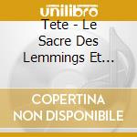 Tete - Le Sacre Des Lemmings Et Autres# cd