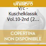 V/c - Kuschelklassik Vol.10-2nd (2 Cd) cd