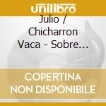 Julio / Chicharron Vaca - Sobre Muriendo cd musicale di Julio / Chicharron Vaca