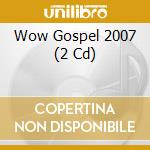 Wow Gospel 2007 (2 Cd) cd musicale di Various [verity Records]