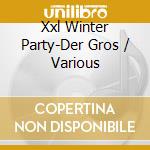 Xxl Winter Party-Der Gros / Various cd