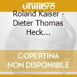Roland Kaiser - Dieter Thomas Heck Prasentiert Roland Kaiser (2 Cd) cd musicale di Roland Kaiser