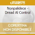 Nonpalidece - Dread Al Control cd