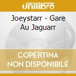 Joeystarr - Gare Au Jaguarr cd