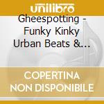 Gheespotting - Funky Kinky Urban Beats & R N B cd