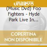 (Music Dvd) Foo Fighters - Hyde Park Live In London / Skin And Bones Live In Hollywood (2 Dvd)  cd musicale