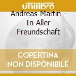 Andreas Martin - In Aller Freundschaft cd