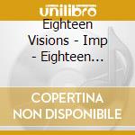 Eighteen Visions - Imp - Eighteen Visions cd musicale di Eighteen Visions