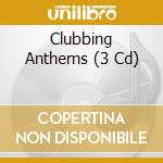 Clubbing Anthems (3 Cd) cd musicale di Various