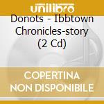 Donots - Ibbtown Chronicles-story (2 Cd) cd
