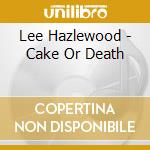 Lee Hazlewood - Cake Or Death cd