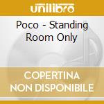 Poco - Standing Room Only cd musicale di Poco