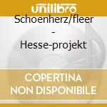 Schoenherz/fleer - Hesse-projekt cd