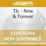 Tlc - Now & Forever cd musicale di TLC