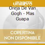 Oreja De Van Gogh - Mas Guapa cd musicale di La oreja de van gogh